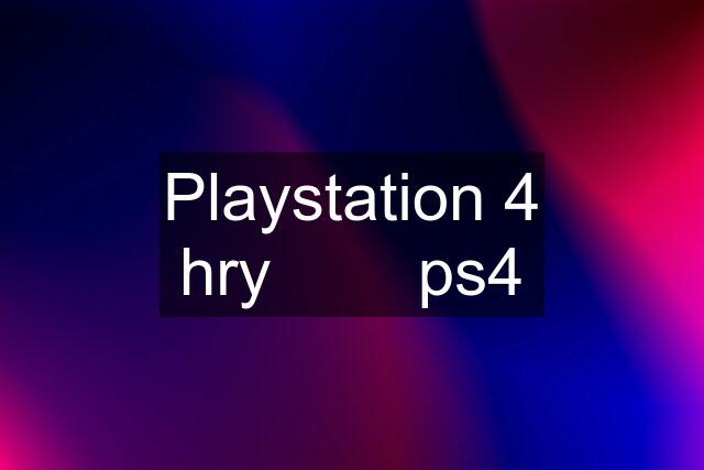 Playstation 4 hry        ps4