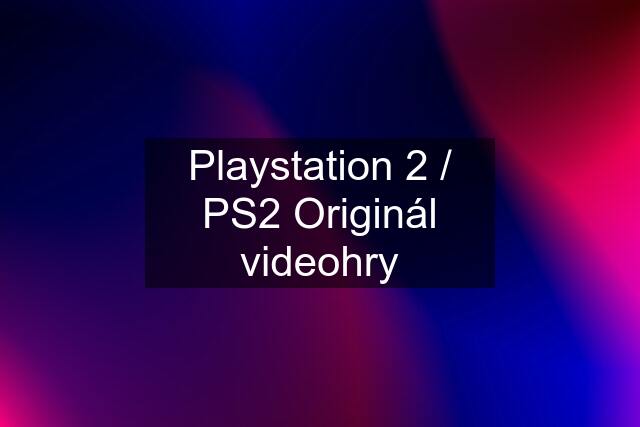Playstation 2 / PS2 Originál videohry