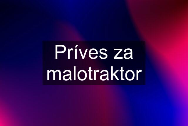 Príves za malotraktor