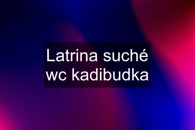 Latrina suché wc kadibudka