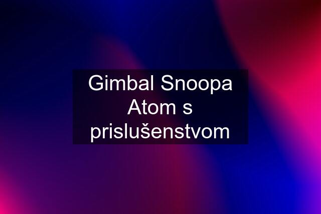 Gimbal Snoopa Atom s prislušenstvom