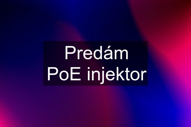 Predám PoE injektor