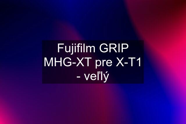 Fujifilm GRIP MHG-XT pre X-T1 - veľlý