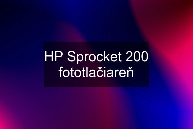 HP Sprocket 200 fototlačiareň