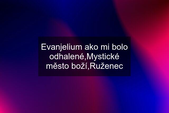 Evanjelium ako mi bolo odhalené,Mystické město boží,Ruženec