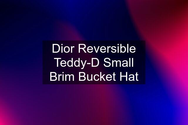 Dior Reversible Teddy-D Small Brim Bucket Hat