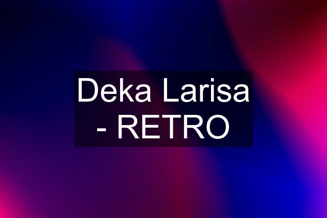 Deka Larisa - RETRO