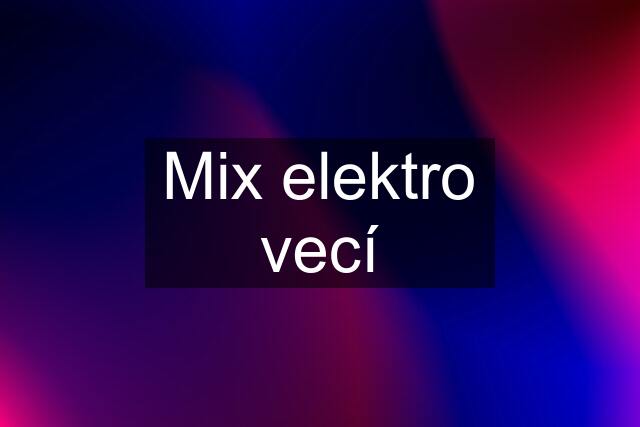 Mix elektro vecí