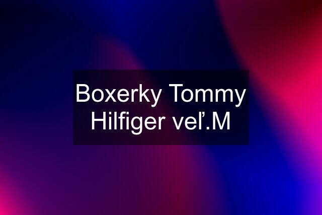 Boxerky Tommy Hilfiger veľ.M