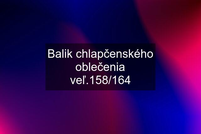 Balik chlapčenského oblečenia veľ.158/164