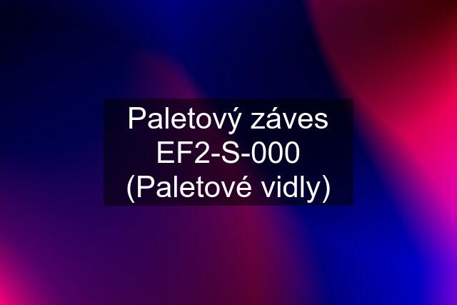 Paletový záves EF2-S-000 (Paletové vidly)