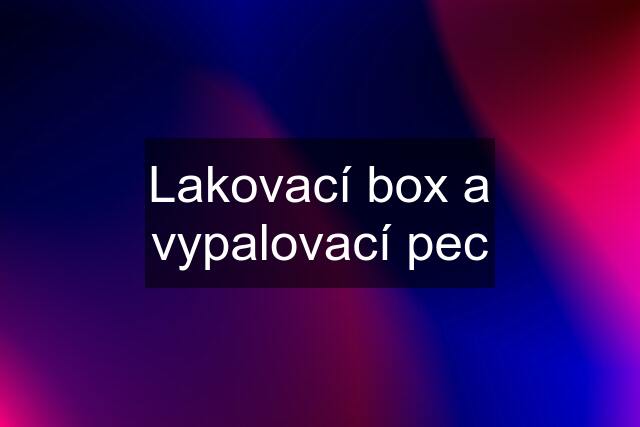 Lakovací box a vypalovací pec