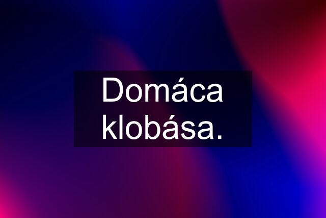 Domáca klobása.