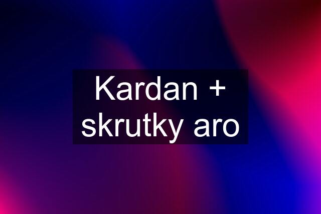 Kardan + skrutky aro