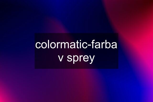 colormatic-farba v sprey