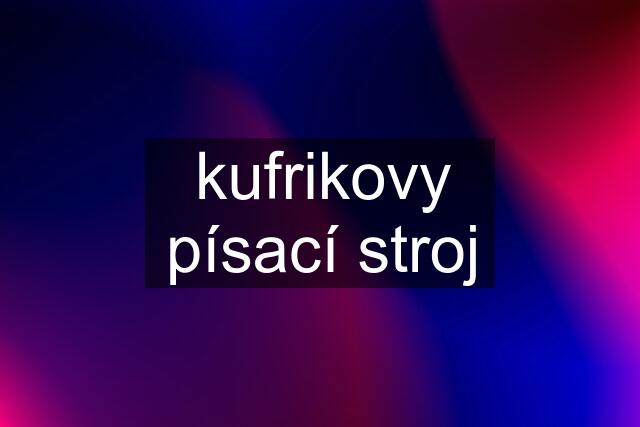 kufrikovy písací stroj