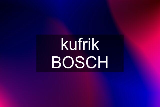 kufrik BOSCH