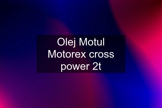 Olej Motul Motorex cross power 2t