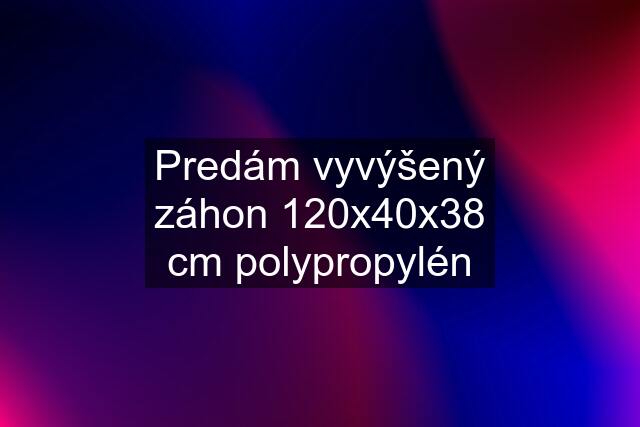 Predám vyvýšený záhon 120x40x38 cm polypropylén