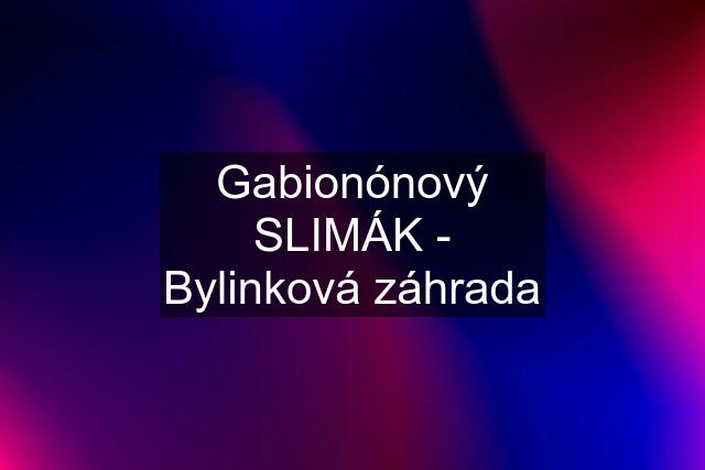 Gabionónový SLIMÁK - Bylinková záhrada