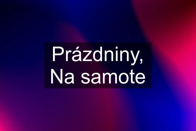 Prázdniny, Na samote