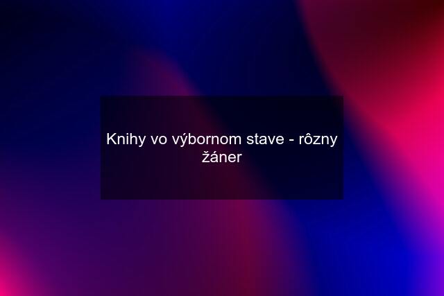 Knihy vo výbornom stave - rôzny žáner