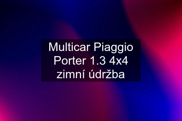 Multicar Piaggio Porter 1.3 4x4 zimní údržba