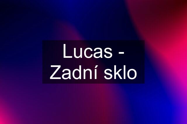 Lucas - Zadní sklo