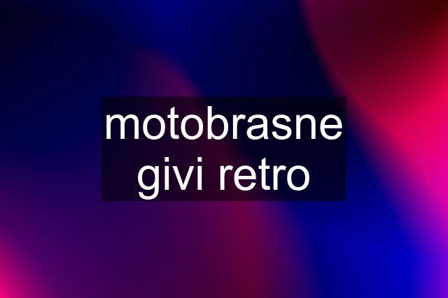 motobrasne givi retro