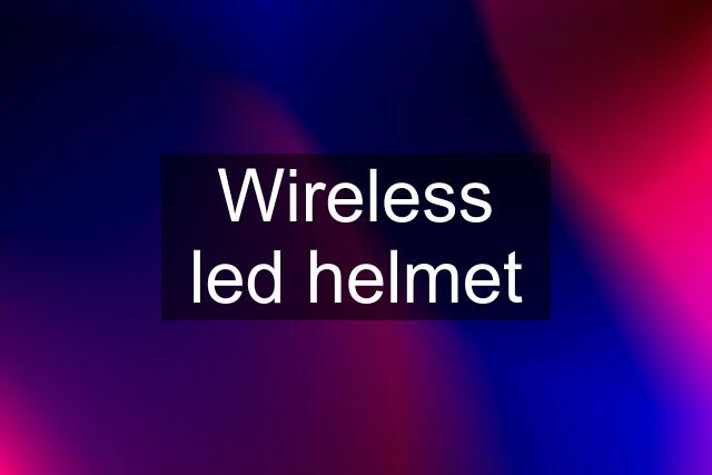 Wireless led helmet