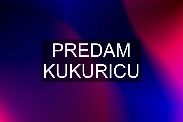 PREDAM KUKURICU