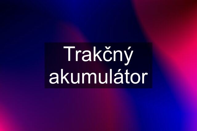 Trakčný akumulátor