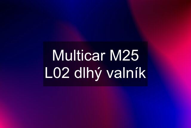 Multicar M25 L02 dlhý valník