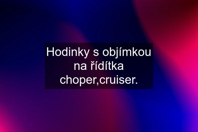 Hodinky s objímkou na řídítka choper,cruiser.