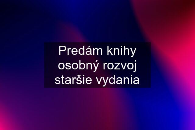 Predám knihy osobný rozvoj staršie vydania