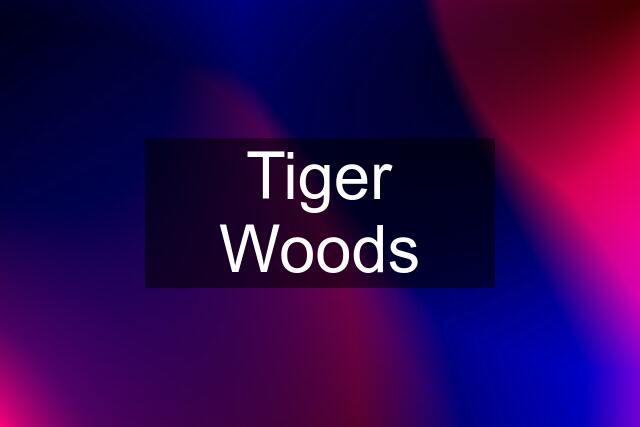 Tiger Woods