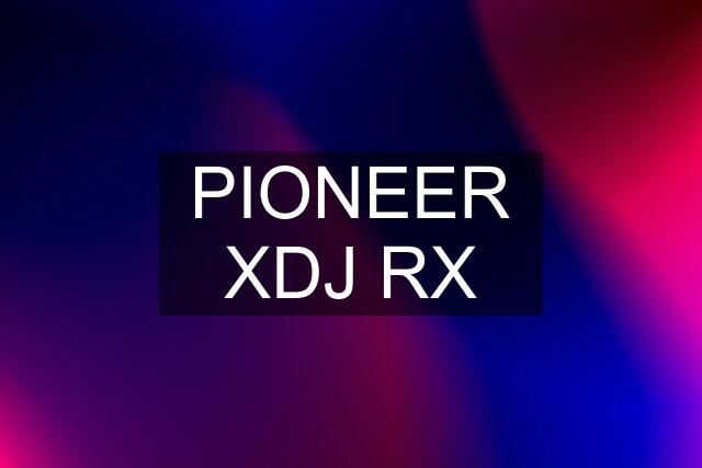 PIONEER XDJ RX