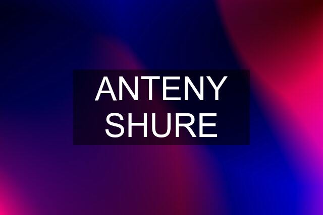 ANTENY SHURE