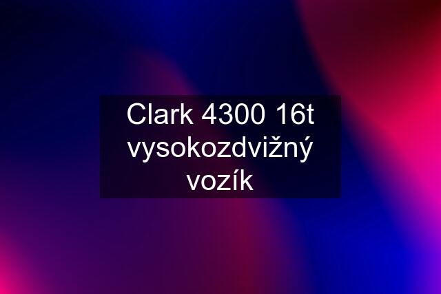 Clark 4300 16t vysokozdvižný vozík