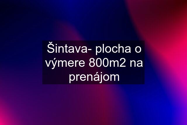 Šintava- plocha o výmere 800m2 na prenájom