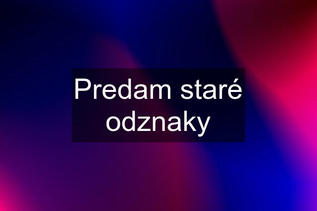 Predam staré odznaky