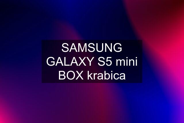 SAMSUNG GALAXY S5 mini BOX krabica