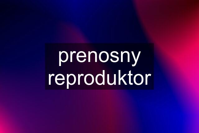 prenosny reproduktor