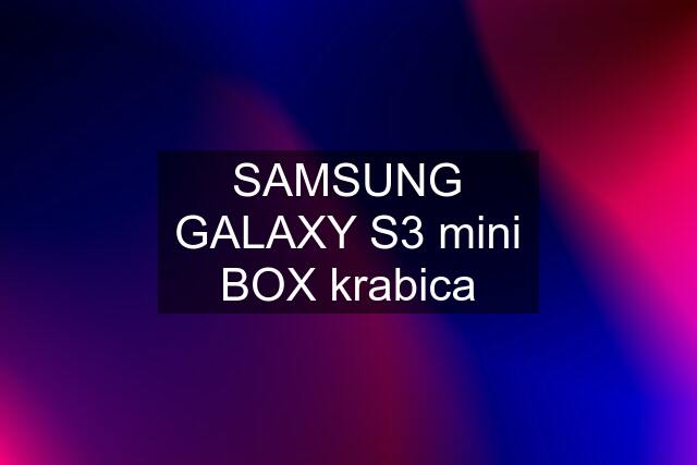 SAMSUNG GALAXY S3 mini BOX krabica