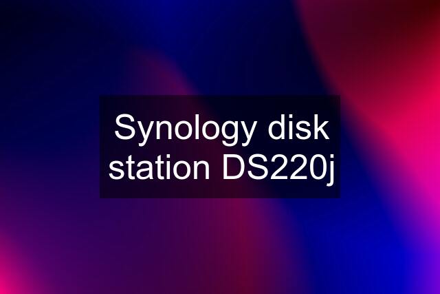 Synology disk station DS220j