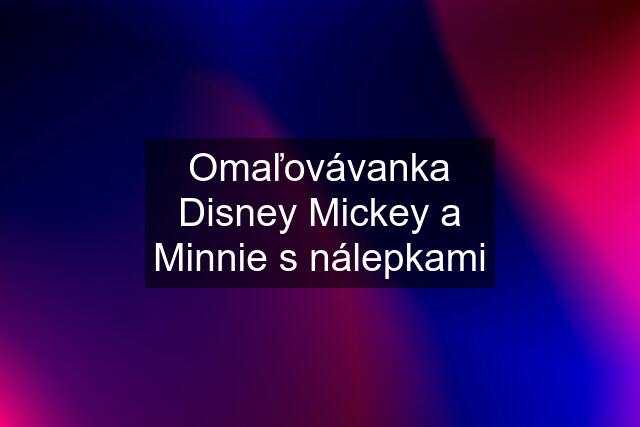 Omaľovávanka Disney Mickey a Minnie s nálepkami