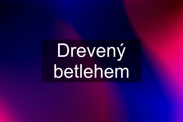 Drevený betlehem