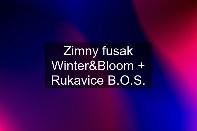 Zimny fusak Winter&Bloom + Rukavice B.O.S.