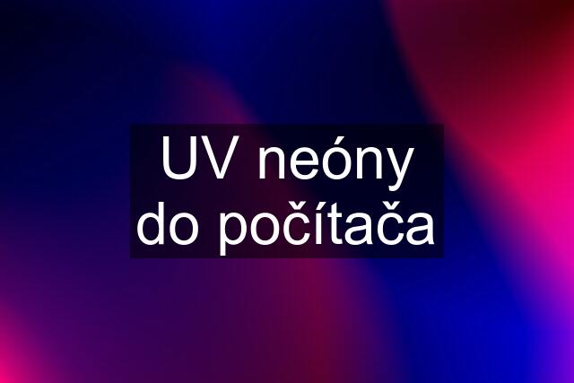 UV neóny do počítača