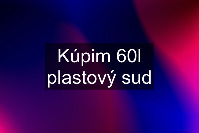 Kúpim 60l plastový sud